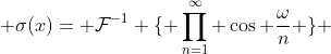 \displaystyle \sigma(x)= \mathcal{F}^{-1} \{ \prod_{n=1}^{\infty} \cos \frac{\omega}{n} \} 