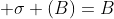 \displaystyle \sigma (B)=B