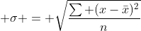 \displaystyle \sigma = \sqrt{\frac{\sum (x-\bar{x})^2}{n}}