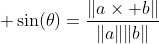 \displaystyle \sin(\theta)=\frac{\|a\times b\|}{\|a\|\|b\|}