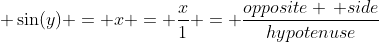 \displaystyle \sin(y) = x = \frac{x}{1} = \frac{opposite \, side}{hypotenuse}