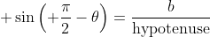 \displaystyle \sin\left( \frac{\pi}{2}-\theta\right)=\frac{b}{\text{hypotenuse}}