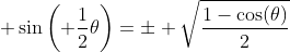 \displaystyle \sin\left( \frac{1}{2}\theta\right)=\pm \sqrt{\frac{1-\cos(\theta)}{2}}