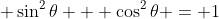 \displaystyle \sin^2{\theta} + \cos^2{\theta} = 1