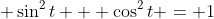 \displaystyle \sin^2{t} + \cos^2{t} = 1