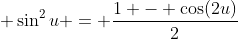 \displaystyle \sin^2{u} = \frac{1 - \cos(2u)}{2}