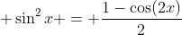 \displaystyle \sin^2{x} = \frac{1-\cos(2x)}{2}