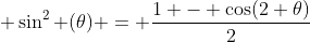 \displaystyle \sin^2 (\theta) = \frac{1 - \cos(2 \theta)}{2}