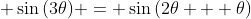 \displaystyle \sin{(3\theta)} = \sin{(2\theta + \theta)}