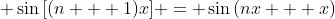 \displaystyle \sin{[(n + 1)x]} = \sin{(nx + x)}