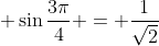 \displaystyle \sin{\frac{3\pi}{4}} = \frac{1}{\sqrt{2}}