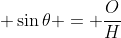 \displaystyle \sin{\theta} = \frac{O}{H}