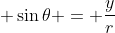 \displaystyle \sin{\theta} = \frac{y}{r}