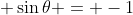 \displaystyle \sin{\theta} = -1