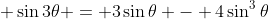 \displaystyle \sin{3\theta} = 3\sin{\theta} - 4\sin^3{\theta}