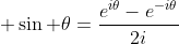 \displaystyle \sin \theta=\frac{e^{i\theta}-e^{-i\theta}}{2i}