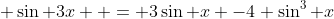 \displaystyle \sin 3x  = 3\sin x -4 \sin^3 x