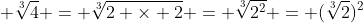 \displaystyle \sqrt[3]{4} = \sqrt[3]{2 \times 2} = \sqrt[3]{2^2} = (\sqrt[3]{2})^2