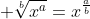 \displaystyle \sqrt[b]{x^{a}}=x^{\frac{a}{b}}