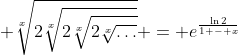 \displaystyle \sqrt[x]{2\sqrt[x]{2\sqrt[x]{2\sqrt[x]{\dots}}}} = e^{\frac{\ln{2}}{1 - x}}