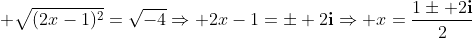 \displaystyle \sqrt{(2x-1)^2}=\sqrt{-4}\Rightarrow 2x-1=\pm 2\mathbf{i}\Rightarrow x=\frac{1\pm 2\mathbf{i}}{2}