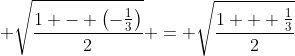 \displaystyle \sqrt{\frac{1 - \left(-\frac{1}{3}\right)}{2}} = \sqrt{\frac{1 + \frac{1}{3}}{2}}