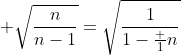 \displaystyle \sqrt{\frac{n}{n-1}}=\sqrt{\frac{1}{1-\frac 1n}}