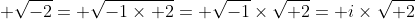 \displaystyle \sqrt{-2}= \sqrt{-1\times 2}= \sqrt{-1}\times\sqrt{ 2}= i\times\sqrt{ 2}