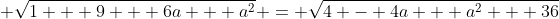 \displaystyle \sqrt{1 + 9 + 6a + a^2} = \sqrt{4 - 4a + a^2 + 36}