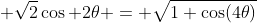 \displaystyle \sqrt{2}\cos 2\theta = \sqrt{1+\cos(4\theta)}
