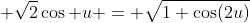 \displaystyle \sqrt{2}\cos u = \sqrt{1+\cos(2u)}