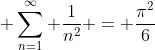 \displaystyle \sum^{\infty}_{n=1} \frac{1}{n^{2}} = \frac{\pi^{2}}{6}