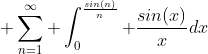 \displaystyle \sum^{\infty}_{n=1} \int^{\frac{sin(n)}{n}}_0 \frac{sin(x)}{x}dx