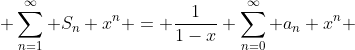 \displaystyle \sum^{\infty}_{n=1} S_{n} x^{n} = \frac{1}{1-x} \sum^{\infty}_{n=0} a_{n} x^{n} 