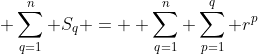 \displaystyle \sum^n_{q=1} S_q = \displaystyle \sum^n_{q=1} \sum^q_{p=1} r^p