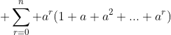\displaystyle \sum^n_{r=0} a^r(1+a+a^2+...+a^r)