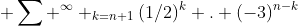 \displaystyle \sum ^{\infty} _{k=n+1}(1/2)^k . (-3)^{n-k}