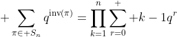 \displaystyle \sum_{\pi\in S_n}q^{\text{inv}(\pi)}=\prod_{k=1}^{n}\sum_{r=0}^  {k-1}q^r