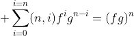 \displaystyle \sum_{i=0}^{i=n}(n,i)f^ig^{n-i}=(fg)^{n}
