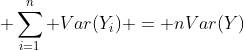 \displaystyle \sum_{i=1}^{n} Var(Y_i) = nVar(Y)