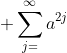 \displaystyle \sum_{j=}^{\infty}a^{2j}