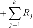 \displaystyle \sum_{j=1}^{k}R_{j}