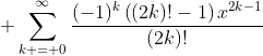 \displaystyle \sum_{k = 0}^{\infty}\frac{(-1)^k\left((2k)!-1\right)x^{2k-1}}{(2k)!}