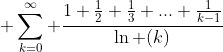 \displaystyle \sum_{k=0}^\infty \frac{1+\frac{1}{2}+\frac{1}{3}+...+\frac{1}{k-1}}{\ln (k)}