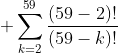 \displaystyle \sum_{k=2}^{59}\frac{(59-2)!}{(59-k)!}