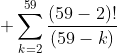 \displaystyle \sum_{k=2}^{59}\frac{(59-2)!}{(59-k)}