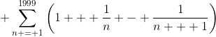 \displaystyle \sum_{n = 1}^{1999}\left(1 + \frac{1}{n} - \frac{1}{n + 1}\right)