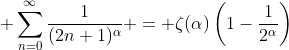 \displaystyle \sum_{n=0}^{\infty}\frac{1}{(2n+1)^{\alpha}} = \zeta(\alpha)\left(1-\frac{1}{2^\alpha}\right)