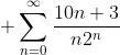 \displaystyle \sum_{n=0}^{\infty}\frac{10n+3}{n2^n}