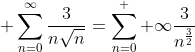 \displaystyle \sum_{n=0}^{\infty}\frac{3}{n\sqrt{n}}=\sum_{n=0}^  {\infty}\frac{3}{n^{\frac{3}{2}}}